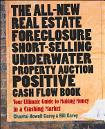The All-New Real Estate Foreclosure, Short-Selling, Underwater, Property Auction, Positive Cash Flow Book: Your Ultimate Guide to Making Money in a Crashing Market
