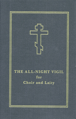 The All-Night Vigil for Choir and Laity - Holy Trinity Monastery, and Campbell, Laurence (Editor)