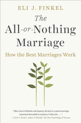 The All-Or-Nothing Marriage: How the Best Marriages Work - Finkel, Eli J