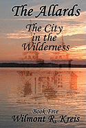 The Allards Book Five: The City in the Wilderness