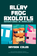 The Allay the Frog and the Axolotls: Adventures in Minecraft