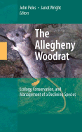 The Allegheny Woodrat: Ecology, Conservation, and Management of a Declining Species - Peles, John (Editor), and Wright, Janet (Editor)
