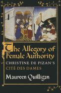 The Allegory of Female Authority: Christine de Pizan's Cit Des Dames