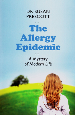 The Allergy Epidemic: A Mystery of Modern Life - Prescott, Susan