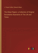 The Alleyn Papers: a Collection of Original Documents Illustrative of The Life and Times