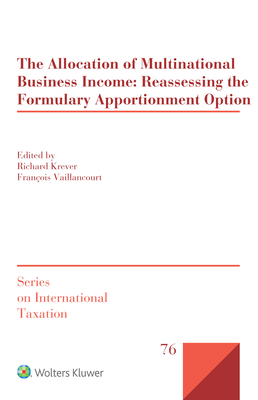 The Allocation of Multinational Business Income: Reassessing the Formulary Apportionment Option - Krever, Richard (Editor)