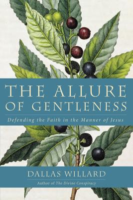The Allure of Gentleness: Defending the Faith in the Manner of Jesus - Willard, Dallas, Professor