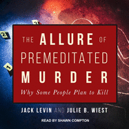 The Allure of Premeditated Murder: Why Some People Plan to Kill