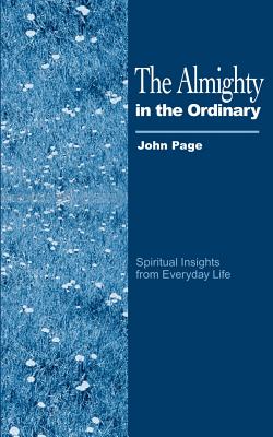 The Almighty in the Ordinary - Page, John, Dr.