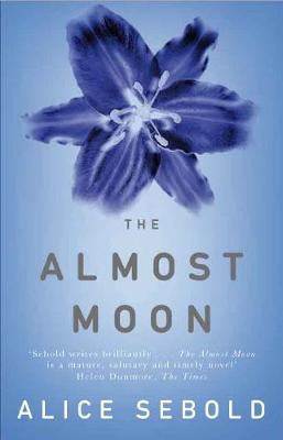 The Almost Moon: A Novel. Alice Sebold - Sebold, Alice