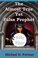 The Almost True Yet False Prophet