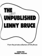 The Almost Unpublished Lenny Bruce: From the Private Collection of Kitty Bruce - Bruce, Lenny, and Bruce, Kitty (Photographer)