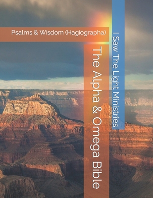 The Alpha & Omega Bible: Psalms & Wisdom (Hagiographa) - I Saw the Light Ministries