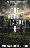 The Alpha Plague 8: A Post-Apocalyptic Action Thriller