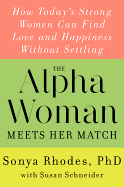 The Alpha Woman Meets Her Match: How Today's Strong Women Can Find Love and Happiness Without Settling