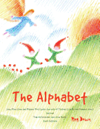 The Alphabet: How Pine Cone and Pepper Pot (with the Help of Tiptoes Lightly and Farmer John) Learned Tom Nutcracker and June Berry Their Letters