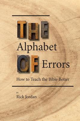 The Alphabet of Errors: How to Teach the Bible Better - Jordan, Rick