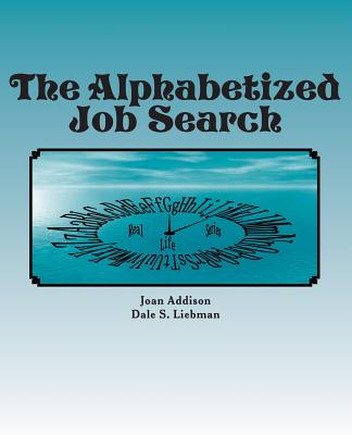 The Alphabetized Job Search - Liebman, Dale S, and Addison, Joan