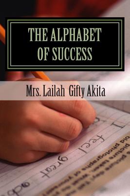 The Alphabets of Success - Akita, Lailah Gifty