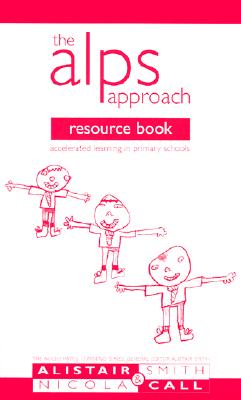 The Alps Approach Resource Book: Accelerated Learning in Primary Schools - Smith, Alistair, and Call, Nicola