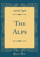 The Alps (Classic Reprint)