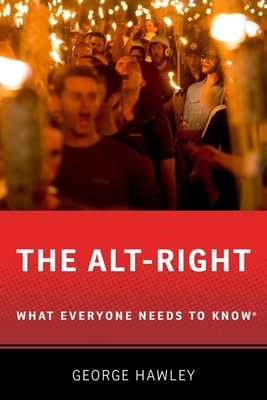 The Alt-Right: What Everyone Needs to Know(r) - Hawley, George