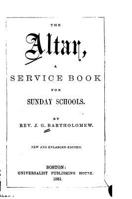 The Altar, A Service Book for Sunday Schools - Bartholomew, J G