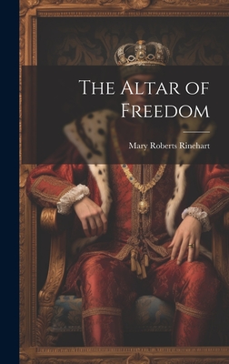 The Altar of Freedom - Rinehart, Mary Roberts