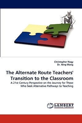 The Alternate Route Teachers' Transition to the Classroom - Nagy, Christopher, and Wang, Ning, Dr.