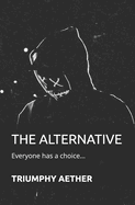 The Alternative: Everyone has a choice...