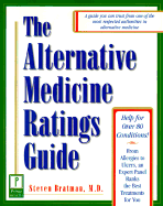 The Alternative Medicine Ratings Guide: An Expert Panel Ranks the Best Treatments for Over 80 Conditions - Bratman, Steven, M.D.