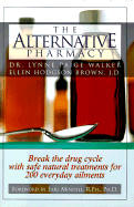 The Alternative Pharmacy: Break the Drug Cycle with Safe, Natural Alternative Treatments for Over 200 Common Health Conditions