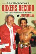 The Alternative View of a Boxers Record: A Story of Professional Boxing in the 1980's and 90's