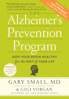 The Alzheimer's Prevention Program: Keep Your Brain Healthy for the Rest of Your Life - Small, Gary, Dr., M.D., and Vorgan, Gigi