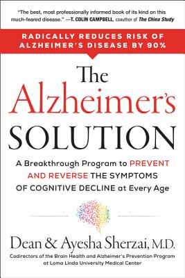 The Alzheimer's Solution: A Breakthrough Program to Prevent and Reverse the Symptoms of Cognitive Decline at Every Age - Sherzai, Dean, and Sherzai, Ayesha