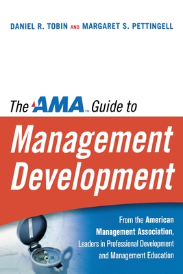 The AMA Guide to Management Development - Tobin, Daniel R, and Pettingell, Margaret