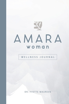 The AMARA Woman Wellness Journal (White) - Maureen, Yvette, Dr.