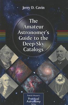 The Amateur Astronomer's Guide to the Deep-Sky Catalogs - Cavin, Jerry D