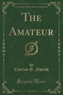 The Amateur (Classic Reprint)