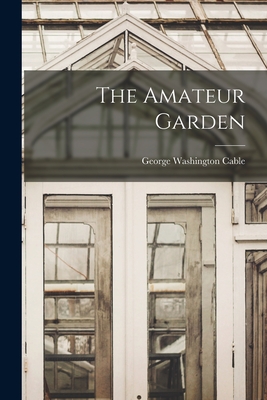 The Amateur Garden - Cable, George Washington