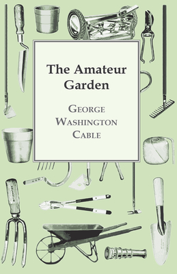 The Amateur Garden - Cable, George Washington