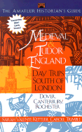 The Amateur Historians's Guide to Medieval and Tudor England: Day Trips South of London