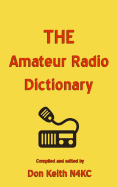 The Amateur Radio Dictionary: The Most Complete Glossary of Ham Radio Terms Ever Compiled