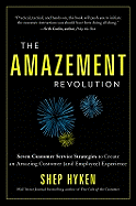 The Amazement Revolution: Seven Customer Service Strategies to Create an Amazing Customer (and Employee) Experience