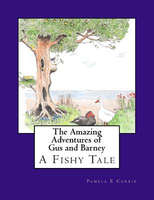 The Amazing Adventures of Gus and Barney: A Fishy Tale - Currie, Pamela E