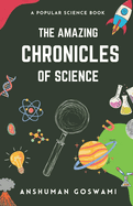 The Amazing Chronicles of Science: A Popular Science Book
