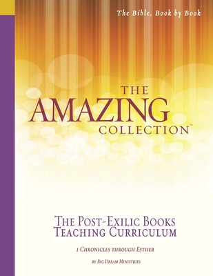 The Amazing Collection the Post-Exilic Books Teaching Curriculum: 1 Chronicles Through Esther - Runnion, Fay (Contributions by), and Harley, Pat, and Big Dream Ministries