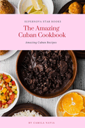 The Amazing Cuban Cookbook: Amazing Cuban Recipes
