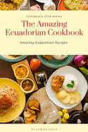 The Amazing Ecuadorian Cookbook: Amazing Ecuatorian Recipes