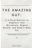 The Amazing Gut: A 4-Week Routine to Regulate Your Microbiota, Regain Health, and Reduce Body Fat